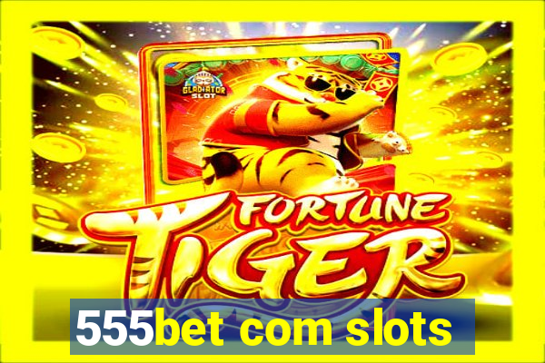 555bet com slots